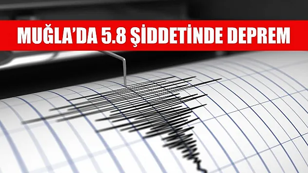 Muğla'da 5.8 şiddetinde deprem