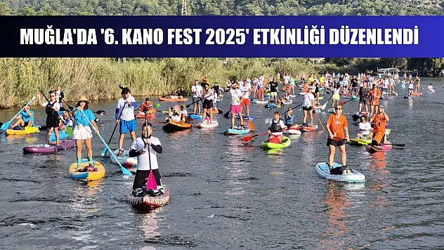Muğla'da '6. Kano Fest 2025' etkinliği düzenlendi