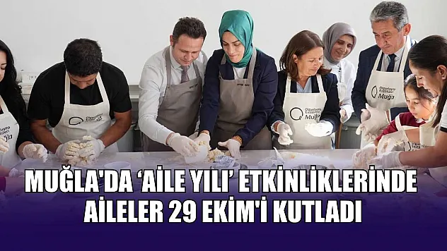 Muğla'da 'Aile Yılı' etkinliklerinde aileler 29 Ekim'i kutladı