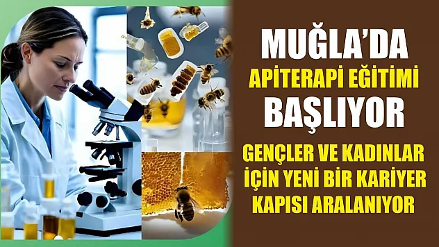 Muğla'da Apiterapi Eğitimi Başlıyor: Gençler ve Kadınlar İçin Yeni Bir Kariyer Kapısı Aralanıyor
