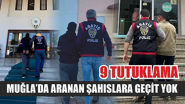 Muğla'da aranan şahıslara geçit yok: 9 tutuklama
