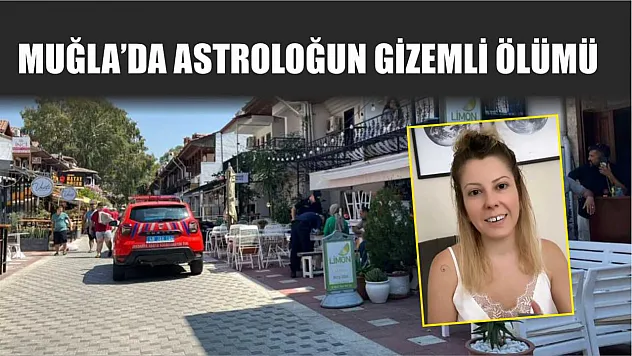 Muğla'da astroloğun gizemli ölümü