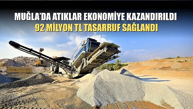 Muğla'da Atıklar Ekonomiye Kazandırıldı, 92 Milyon TL Tasarruf Sağlandı