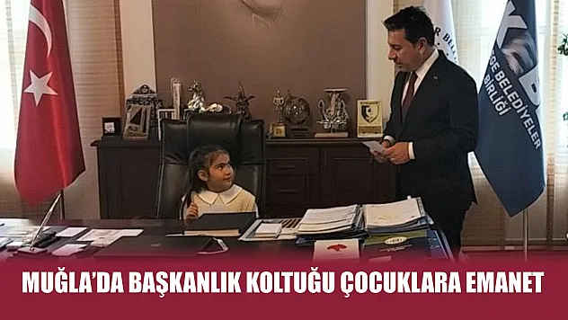 Muğla'da Başkanlık koltuğu çocuklara emanet