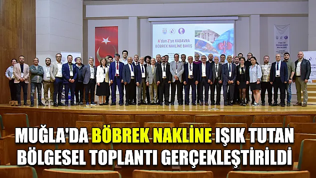 Muğla'da böbrek nakline ışık tutan bölgesel toplantı gerçekleştirildi