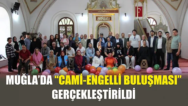 Muğla'da 'cami-engelli buluşması' gerçekleştirildi