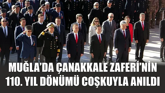 Muğla'da Çanakkale Zaferi'nin 110. Yıl Dönümü coşkuyla anıldı