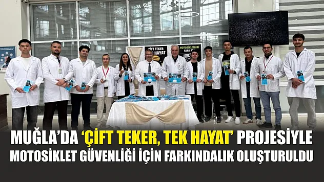 Muğla'da 'Çift Teker, Tek Hayat' projesiyle motosiklet güvenliği için farkındalık oluşturuldu