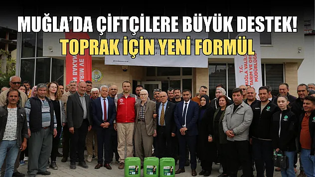 Muğla'da çiftçilere büyük destek! Toprak için yeni formül