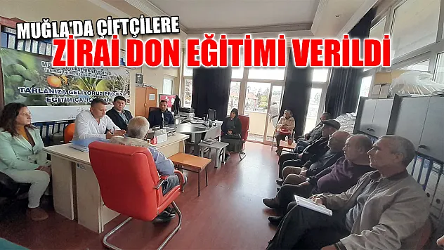Muğla'da çiftçilere zirai don eğitimi verildi