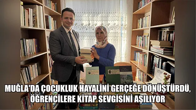 Muğla'da çocukluk hayalini gerçeğe dönüştürdü, öğrencilere kitap sevgisini aşılıyor