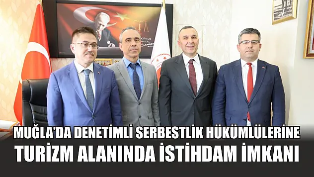 Muğla'da denetimli serbestlik hükümlülerine turizm alanında istihdam imkanı