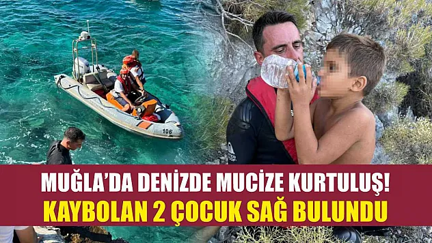 Muğla'da denizde mucize kurtuluş! Kaybolan 2 çocuk sağ bulundu