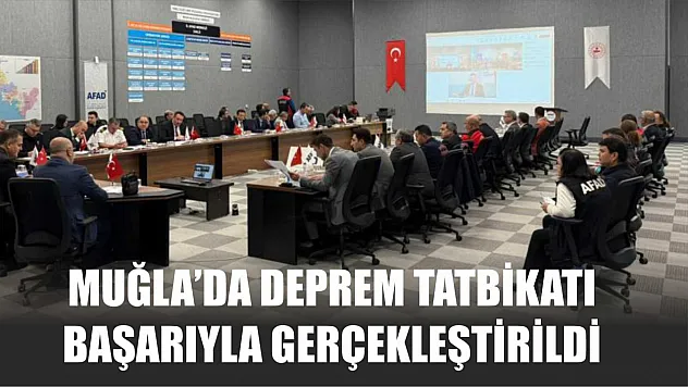 Muğla'da deprem tatbikatı başarıyla gerçekleştirildi