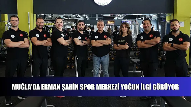 Muğla'da Erman Şahin Spor Merkezi yoğun ilgi görüyor