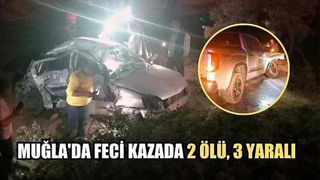 Muğla'da feci kazada 2 ölü, 3 yaralı