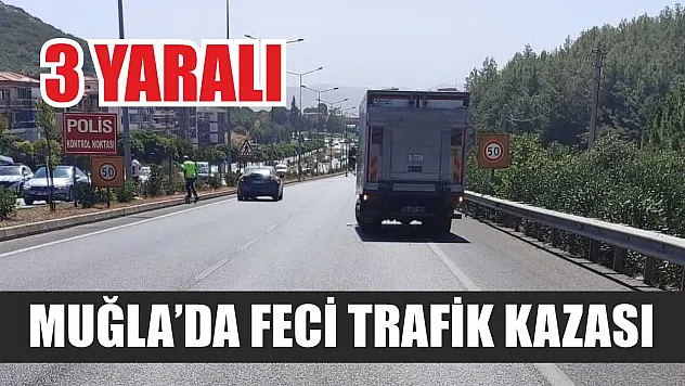 Muğla'da feci trafik kazası: 3 yaralı