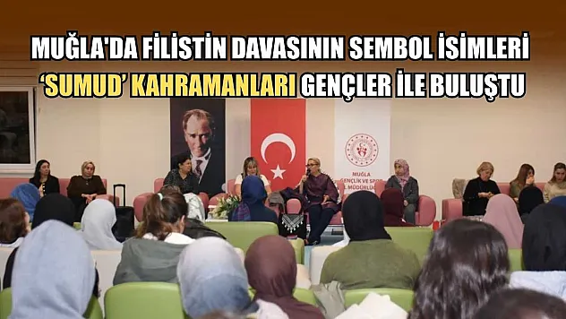 Muğla'da Filistin davasının sembol isimleri 'Sumud' kahramanları gençler ile buluştu