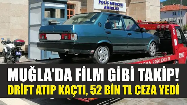 Muğla'da film gibi takip! Drift atıp kaçtı, 52 bin TL ceza yedi