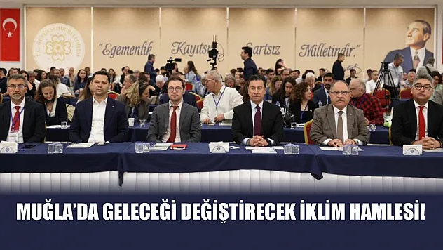 Muğla'da Geleceği Değiştirecek İklim Hamlesi!
