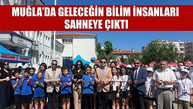Muğla'da geleceğin bilim insanları sahneye çıktı