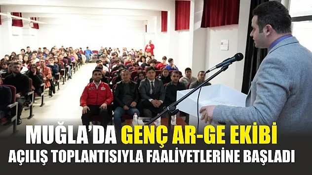Muğla'da Genç Ar-Ge ekibi açılış toplantısıyla faaliyetlerine başladı