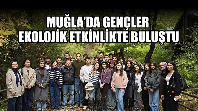 Muğla'da gençler ekolojik etkinlikte buluştu