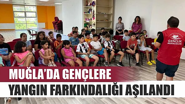 Muğla'da gençlere yangın farkındalığı aşılandı