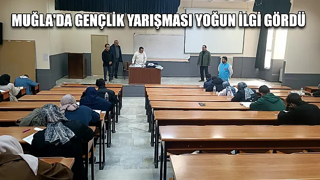Muğla'da gençlik yarışması yoğun ilgi gördü