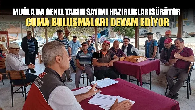 Muğla'da Genel Tarım Sayımı Hazırlıkları Sürüyor, Cuma Buluşmaları Devam Ediyor
