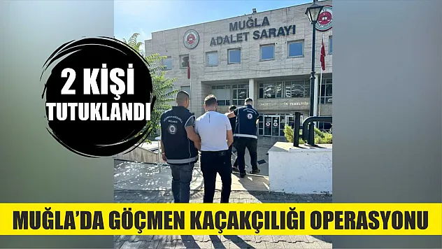 Muğla'da göçmen kaçakçılığı operasyonu: 2 tutuklama