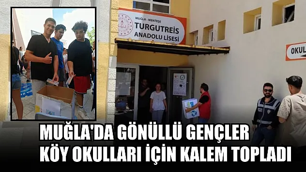 Muğla'da Gönüllü Gençler Köy Okulları için kalem topladı