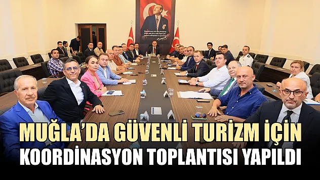 Muğla'da güvenli turizm için koordinasyon toplantısı yapıldı