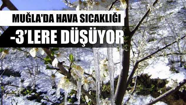 Muğla'da hava sıcaklığı -3'lere düşüyor
