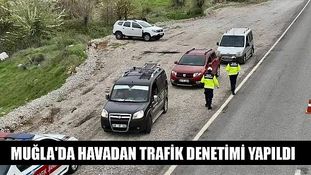 Muğla'da havadan trafik denetimi yapıldı