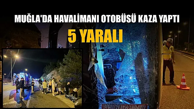 Muğla'da havalimanı otobüsü kaza yaptı: 5 yaralı