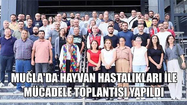 Muğla'da hayvan hastalıkları ile mücadele toplantısı yapıldı