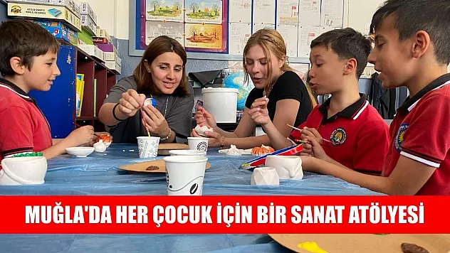 Muğla'da her çocuk için bir sanat atölyesi