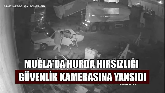 Muğla'da hurda hırsızlığı güvenlik kamerasına yansıdı