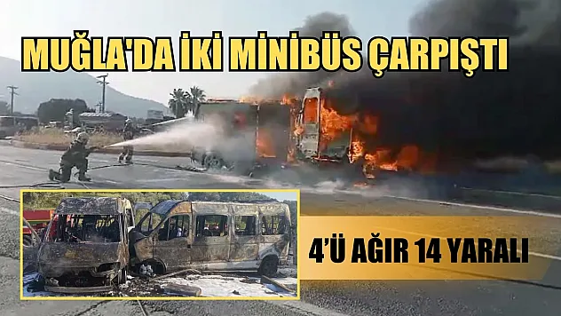 Muğla'da iki minibüs çarpıştı, 4'ü ağır 14 yaralı
