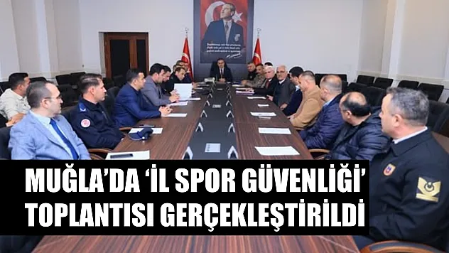 Muğla'da il spor güvenliği toplantısı gerçekleştirildi
