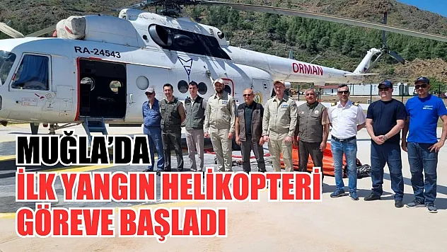 Muğla'da İlk Yangın Helikopteri Göreve Başladı