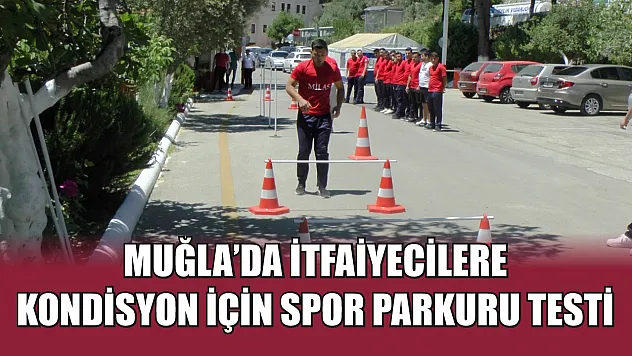 Muğla'da İtfaiyecilere Kondisyon İçin Spor Parkuru Testi