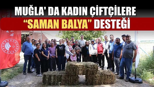 Muğla' da kadın çiftçilere 'Saman Balya' desteği