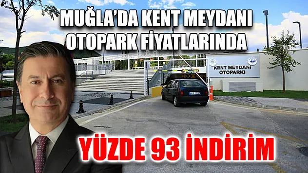 Muğla'da Kent Meydanı Otopark fiyatlarında yüzde 93 indirim