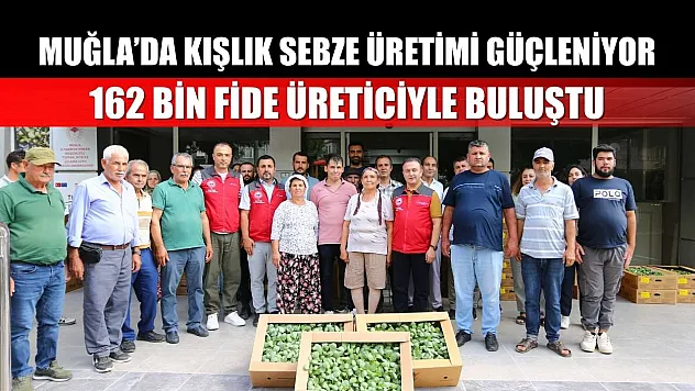 Muğla'da Kışlık Sebze Üretimi Güçleniyor: 162 Bin Fide Üreticiyle Buluştu