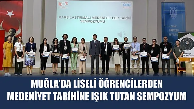 Muğla'da liseli öğrencilerden medeniyet tarihine ışık tutan sempozyum