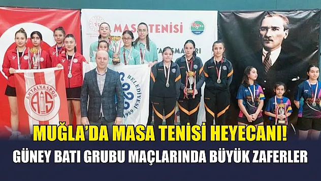 Muğla'da masa tenisi heyecanı! Güney batı grubu maçlarında büyük zaferler