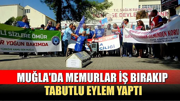 Muğla'da memurlar iş bırakıp tabutlu eylem yaptı
