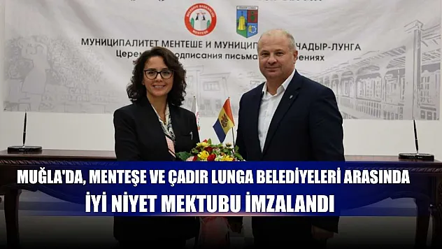 Muğla'da, Menteşe ve Çadır Lunga belediyeleri arasında iyi niyet mektubu imzalandı